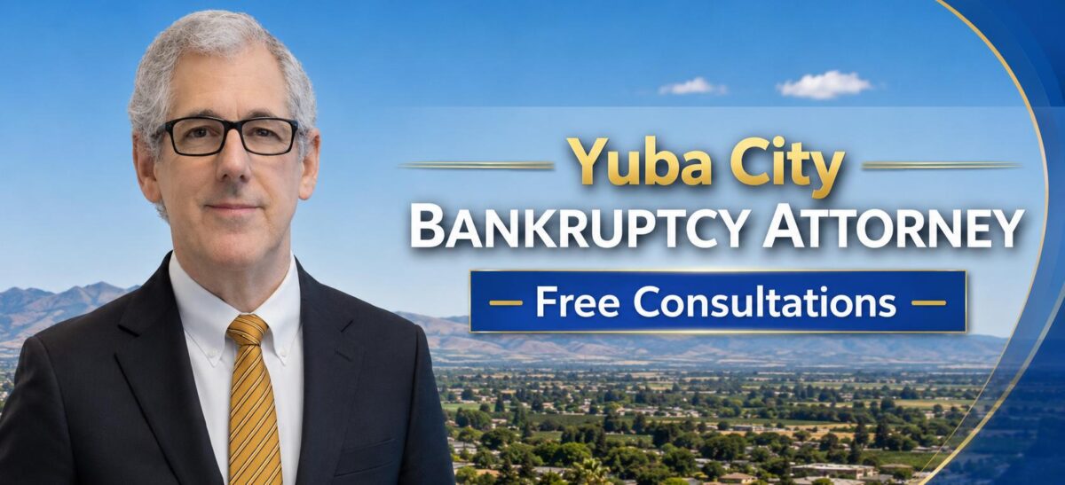 Yuba City Bankruptcy Attorney Bankruptcy attorney near me